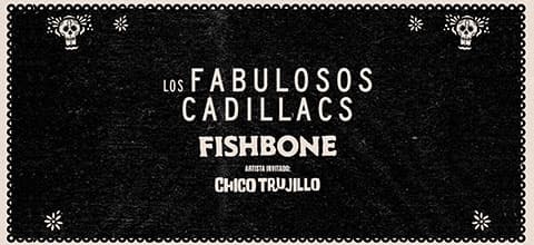 Los Fabulosos Cadillacs + Fishbone + Chico Trujillo
